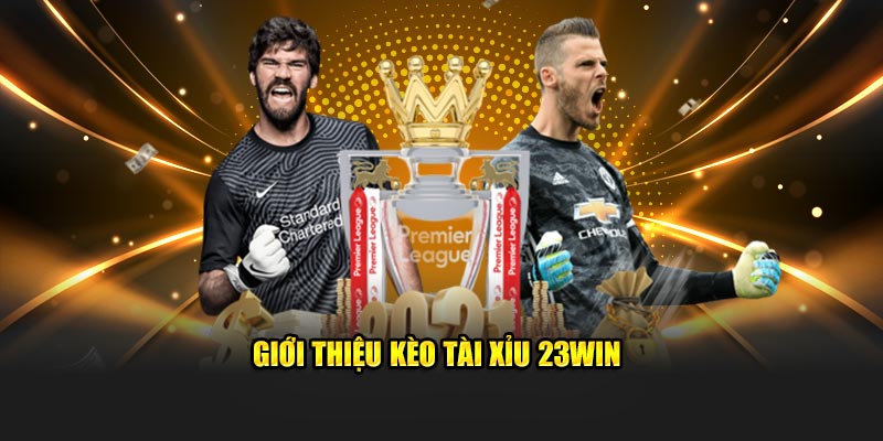 Giới thiệu kèo Tài Xỉu 23WIN