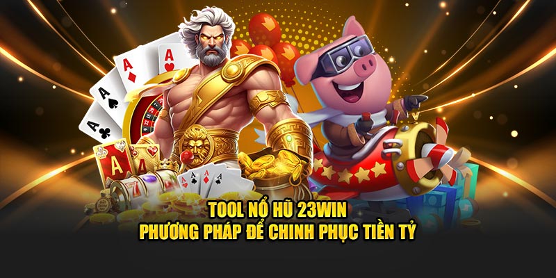 Tool nổ hũ tại 23win